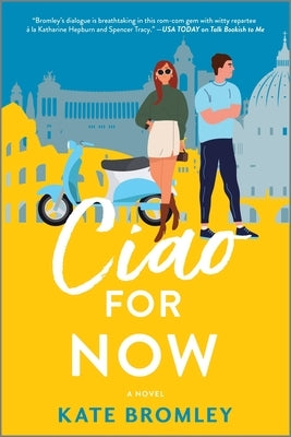 Ciao for Now: A Romantic Comedy by Bromley, Kate