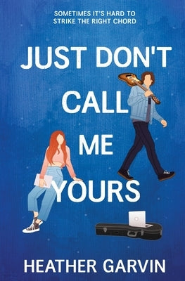 Just Don't Call Me Yours by Garvin, Heather