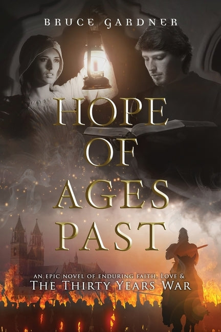 Hope of Ages Past: An Epic Novel of Faith, Love, and the Thirty Years War by Gardner, Bruce E.