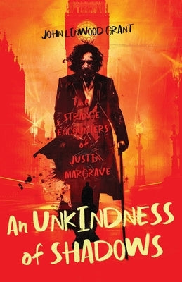 An Unkindness of Shadows: The Strange Adventures of Justin Margrave by Grant, John Linwood