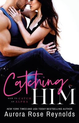 Catching Him by Reynolds, Aurora Rose