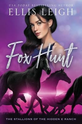 Fox Hunt: The Stallions Of The Hidden E Ranch by Leigh, Ellis