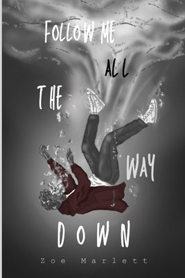 Follow Me All the Way Down by Marlett, Zoe