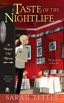 A Taste of the Nightlife: A Vampire Chef Mystery by Zettel, Sarah