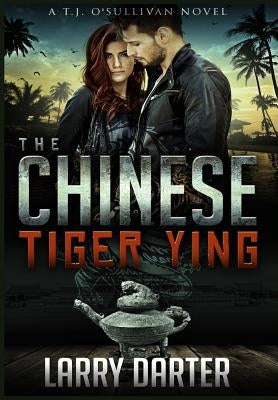 The Chinese Tiger Ying: T.J. O'Sullivan Thrillers by Darter, Larry