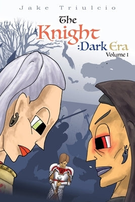 The Knight Dark Era: Volume I by Triulcio, Jake