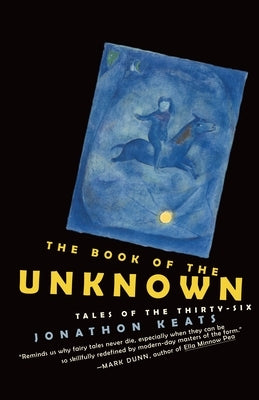 The Book of the Unknown: Tales of the Thirty-six by Keats, Jonathon