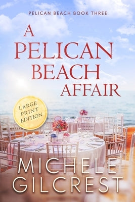 A Pelican Beach Affair LARGE PRINT EDITION (Pelican Beach Book 3) by Gilcrest, Michele