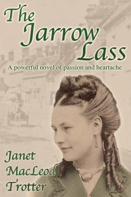 The Jarrow Lass: A powerful novel of passion and heartache by MacLeod Trotter, Janet