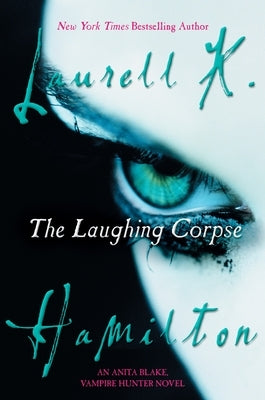 The Laughing Corpse: An Anita Blake, Vampire Hunter Novel by Hamilton, Laurell K.