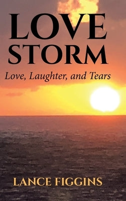 Love Storm: Love, Laughter, and Tears by Figgins, Lance