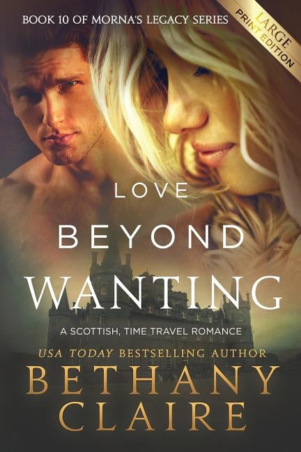 Love Beyond Wanting (Large Print Edition): A Scottish, Time Travel Romance by Claire, Bethany