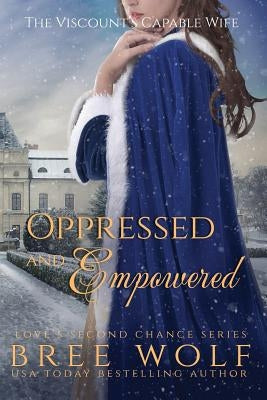 Oppressed & Empowered: The Viscount's Capable Wife by Wolf, Bree