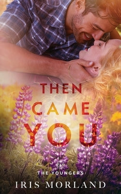 Then Came You: The Youngers Book 1 by Morland, Iris