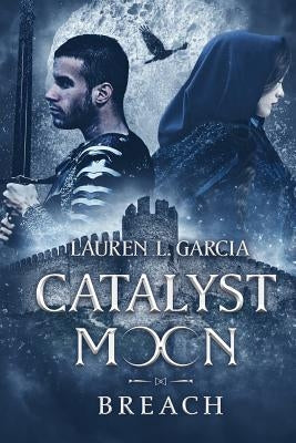 Catalyst Moon: Breach by Garcia, Lauren L.