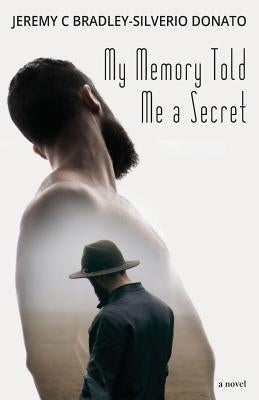 My Memory Told Me a Secret by Bradley-Silverio Donato, Jeremy C.