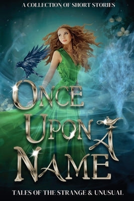 Once Upon a Name: Tales of the Strange and Unusual by Authors, Collected