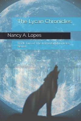 The Lycan Chronicles: Book Two of The Immortal Chronicles by Lopes, Nancy a.