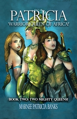 Patricia 'Warrior Queen of Africa!': Book Two: Two Mighty Queens! by Banks, Marnee Patricia