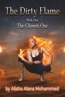 The Dirty Flame: Book One - The Chosen One by Mohammed, Alisha Alana