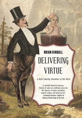 Delivering Virtue: A Dark Comedy Adventure of the West by Kindall, Brian