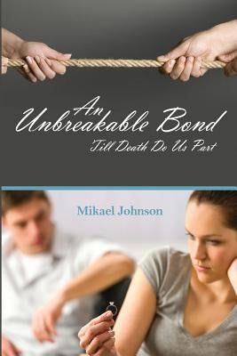 An Unbreakable Bond: Till Death Do Us Part by Johnson, Mikael