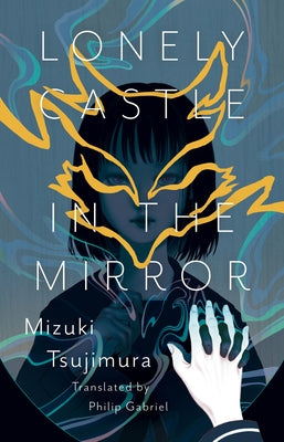 Lonely Castle in the Mirror by Tsujimura, Mizuki