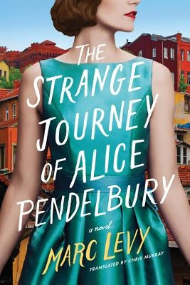 The Strange Journey of Alice Pendelbury by Levy, Marc