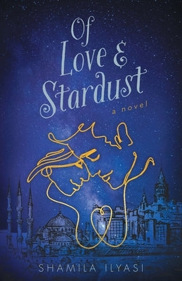 Of Love & Stardust by Ilyasi, Shamila