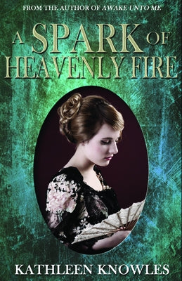 A Spark of Heavenly Fire by Knowles, Kathleen