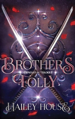 BROTHER'S FOLLY - Generations Trilogy Book I by House, Hailey