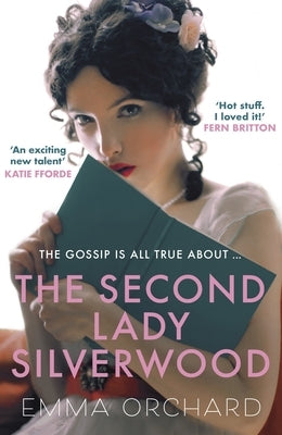 The Second Lady Silverwood: 'If You're Girding Your Loins for Bridgerton, You May Want to Indulge in This Regency Romp' - The Times by Orchard, Emma