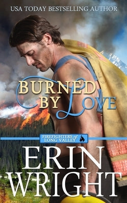 Burned by Love: A Fireman Contemporary Western Romance by Wright, Erin