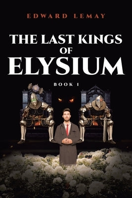 The Last Kings of Elysium by Lemay, Edward