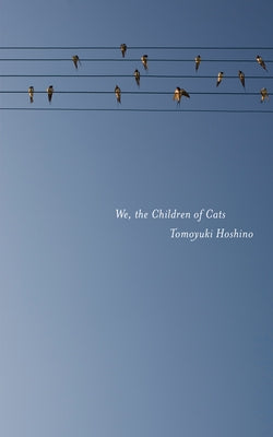 We, the Children of Cats by Hoshino, Tomoyuki