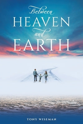 Between Heaven and Earth by Wiseman, Tony