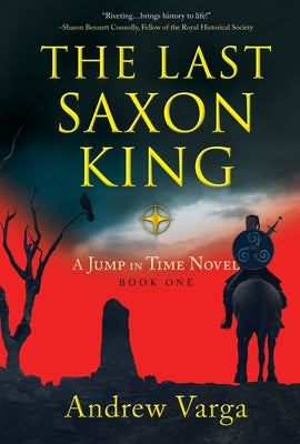 The Last Saxon King: A Jump in Time Novel, Book One by Varga, Andrew