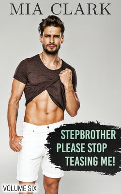 Stepbrother, Please Stop Teasing Me! (Volume Six) by Clark, Mia