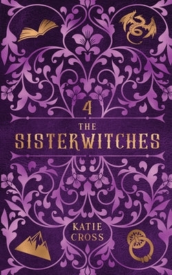 The Sisterwitches: Book 4 by Cross, Katie