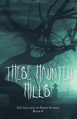 These Haunted Hills: A Collection of Short Stories Book 4 by Publishing, Jancarol