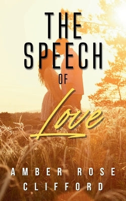 The Speech of Love by Clifford, Amber Rose