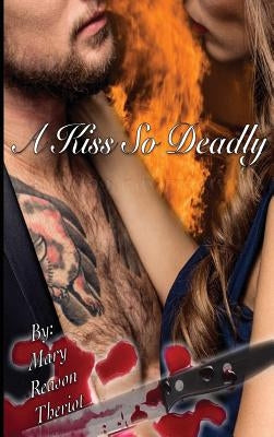 A Kiss So Deadly by Theriot, Mary Reason