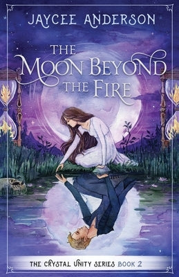 The Moon Beyond the Fire: Crystal Unity Series Book 2 by Anderson, Jaycee