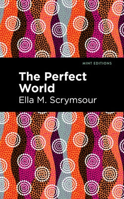 The Perfect World by Scrymsour, Ella M.