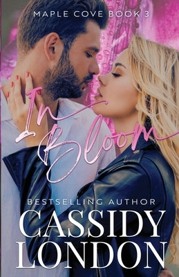 In Bloom: A Student/Teacher, Age Gap, Small Town Romance (Maple Cove Book 3) by London, Cassidy