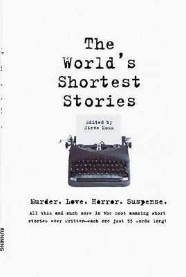 World's Shortest Stories: Murder. Love. Horror. Suspense. All This and Much More... by Moss, Steve