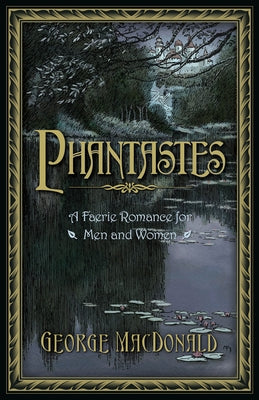 Phantastes: A Faerie Romance for Men and Women by MacDonald, George