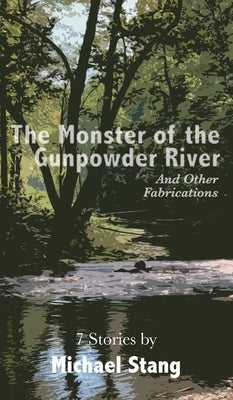 The Monster of the Gunpowder River: And Other Fabrications by Stang, Michael