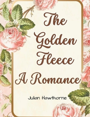 The Golden Fleece: A Romance by Julian Hawthorne