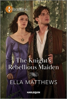 The Knight's Rebellious Maiden by Matthews, Ella